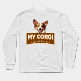 My Corgi is a Sloppy Kisser Long Sleeve T-Shirt